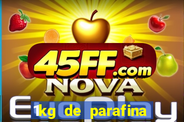 1kg de parafina rende quantos ml